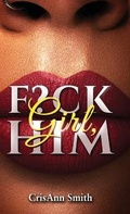 Cover: Girl, F?CK Him - C. A. Smith Enterprises LLC