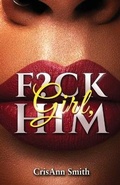 Cover: Girl, F?CK Him - C. A. Smith Enterprises LLC