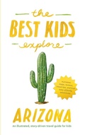 Cover: The Best Kids Explore Arizona - Unprecedented Press LLC