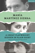 Cover: Maria Martinez Sierra: A Great Playwright Hidden in Plain Sight - Methuen Drama