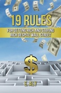 Cover: 19 RULES FOR GETTING RICH AND STAYING RICH DESPITE WALL STREET - Marshwinds Press Company