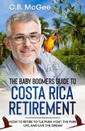 Cover: The Baby Boomer's Guide&reg; to Costa Rica Retirement (The Baby Boomers Retirement Series, #3) - The Baby Boomers Retirement Series