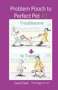 Enlarge image Cover: Problem Pooch to Perfect Pet Book 1 - Carol Clark, the Doggy Doctor
