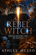 Cover: A Rebel Witch (Spellcasters Spy Academy Series, #2) - Meraki Press