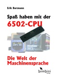 Cover: Spa&szlig; haben mit der 6502-CPU - Bombini Verlags GmbH