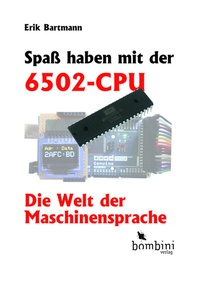 Abbildung von: Spaß haben mit der 6502-CPU - Bombini Verlags GmbH