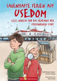 Abbildung von: Sagenhafte Ferien auf Usedom - Lilly, Nikolas und das Geheimnis der versunkenen Stadt - Kinderbuchverlag Biber & Butzemann