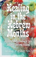 Cover: Healing in the Hebrew Months: A Biblical Understanding of Each Season's Emotional Healing - Healing in the Hebrew Months