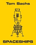 Cover: Tom Sachs : Spaceships - Rizzoli International Publications