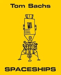 Enlarge image Cover: Tom Sachs : Spaceships - Rizzoli International Publications