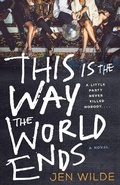 Cover: This Is the Way the World Ends - Wednesday Books
