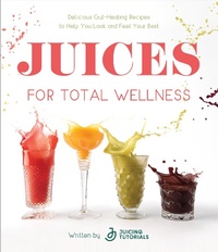 Abbildung von: Juices for Total Wellness - Page Street Publishing