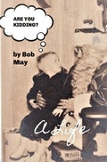 Cover: Are You Kidding? - Bob May Publishing