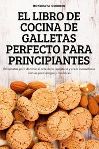 Abbildung von: El Libro de Cocina de Galletas Perfecto Para Principiantes - HONORATA GODINES