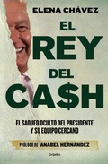 Cover: El rey del cash: El saqueo oculto del presidente y su equipo cercano / The King of Cash - Penguin Random House Grupo Editorial