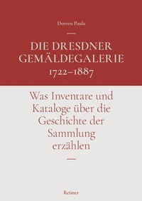 Abbildung von: Die Dresdner Gemäldegalerie 1722-1887 - Reimer, Dietrich