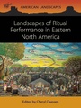 Cover: Landscapes of Ritual Performance in Eastern North America - Oxbow Books
