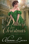 Cover: A Duchess for Christmas (A Forgotten Heiress Novella, #2) - Alanna Lucas