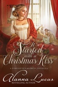 Cover: It Started with a Christmas Kiss (A Forgotten Heiress Novella, #3) - Alanna Lucas