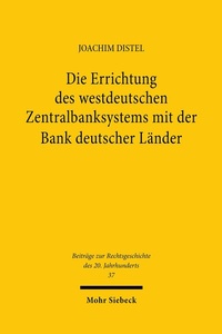 Abbildung von: Die Errichtung des westdeutschen Zentralbanksystems mit der Bank deutscher Länder - Mohr Siebeck