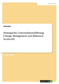 Abbildung von: Strategische Unternehmensfuehrung. Change Management und Balanced Scorecard - GRIN Verlag