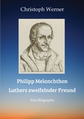 Cover: Philipp Melanchthon: Luthers zweifelnder Freund - tredition