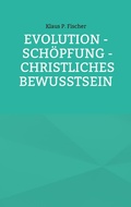 Cover: Evolution - Sch&ouml;pfung - Christliches Bewusstsein - Books on Demand