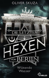 Abbildung von: Die letzten Hexen von Berlin - Wütende Wasser - beTHRILLED