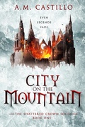 Cover: City on the Mountain (The Shattered Crown, #1) - A.M. Castillo