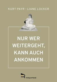 Abbildung von: NUR WER WEITERGEHT, KANN AUCH ANKOMMEN - Verlag am Rande