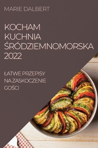 Abbildung von: Kocham Kuchnia Srodziemnomorska 2022 - MARIE DALBERT