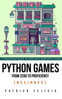 Enlarge image Cover: Python Games from Zero to Proficiency (Beginner) - Patrick Felicia