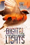 Cover: Digital Lights: 15+ Stories Inspired by Online Friends - Coffee Quills