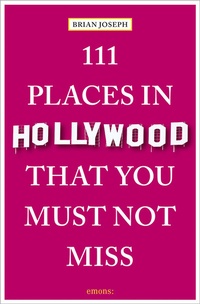 Abbildung von: 111 Places in Hollywood That You Must Not Miss - Emons Verlag