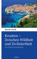 Cover: Kroatien - Zwischen Wildheit und Zivilisiertheit - novum Verlag