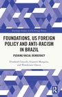Cover: Foundations, US Foreign Policy and Anti-Racism in Brazil - Routledge