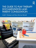 Cover: The Guide to Play Therapy Documentation and Parent Consultation - Routledge