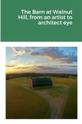 Cover: The Barn at Walnut Hill, from an artist to architect eye - Lulu.com