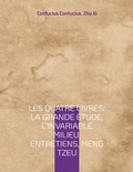 Cover: Les Quatre Livres : La Grande &eacute;tude, L'Invariable milieu, Entretiens, Meng Tzeu - BoD - Books on Demand