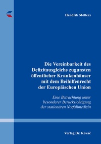 Abbildung von: Die Vereinbarkeit des Defizitausgleichs zugunsten öffentlicher Krankenhäuser mit dem Beihilfenrecht der Europäischen Union - Kovac, Dr. Verlag