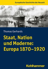 Abbildung von: Staat, Nation und Moderne: Europa 1870-1920 - Kohlhammer