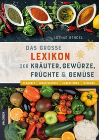 Abbildung von: Das große Lexikon der Kräuter, Gewürze, Früchte und Gemüse - Herkunft, Inhaltsstoffe, Zubereitung, Wirkung - Anaconda Verlag