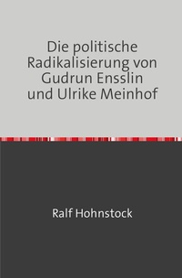 Abbildung von: Die politische Radikalisierung von Gudrun Ensslin und Ulrike Meinhof - epubli