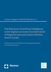 Enlarge image Cover: The Relevance of Artificial Intelligence in the Digital and Green Transformation of Regional and Local Labour Markets Across Europe - Nomos
