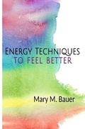 Cover: Energy Techniques to Feel Better - Mary M. Bauer
