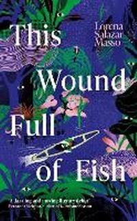 Abbildung von: This Wound Full of Fish - Weidenfeld & Nicolson