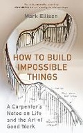 Cover: How to Build Impossible Things - Hutchinson Heinemann