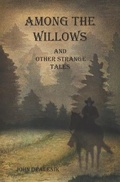 Cover: Among the Willows & Other Strange Tales - Pup & Ghost Media
