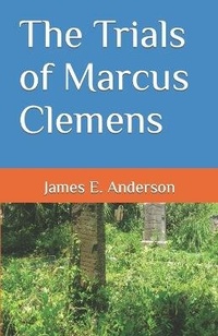 Enlarge image Cover: The Trials of Marcus Clemens - James E. Anderson