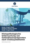 Cover: Histopathologische Untersuchung von Gallenblasenpr&auml;paraten nach Cholezystektomie - Verlag Unser Wissen